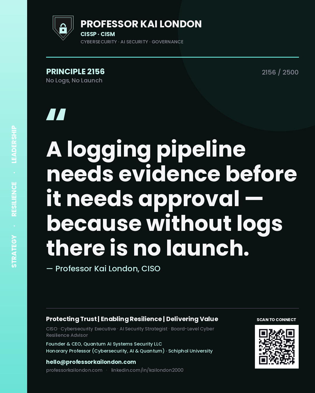Professor Kai London principle 2156: A logging pipeline needs evidence before it needs approval — because without logs there is no launch.