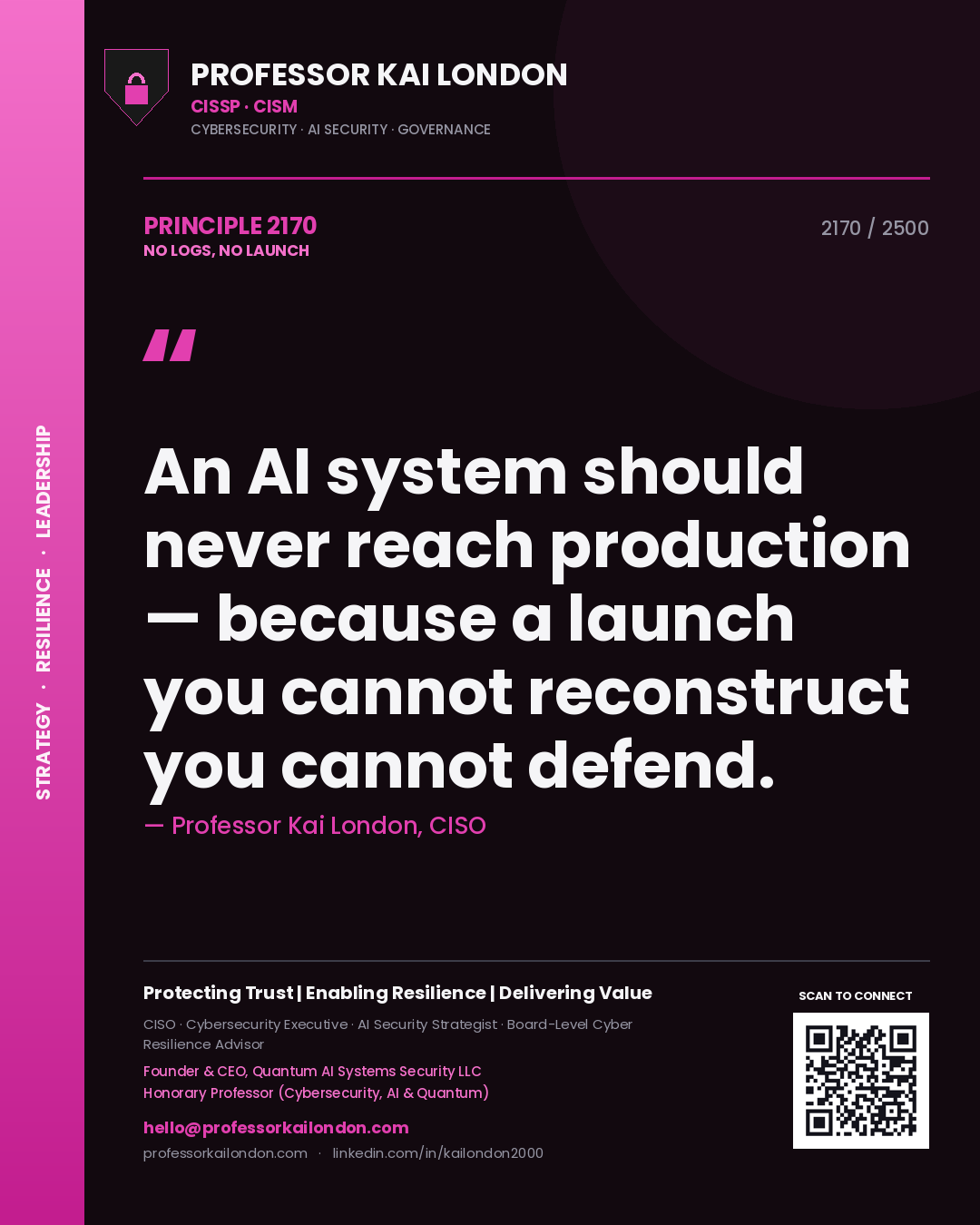 Professor Kai London principle 2170: An AI system should never reach production — because a launch you cannot reconstruct you cannot defend.