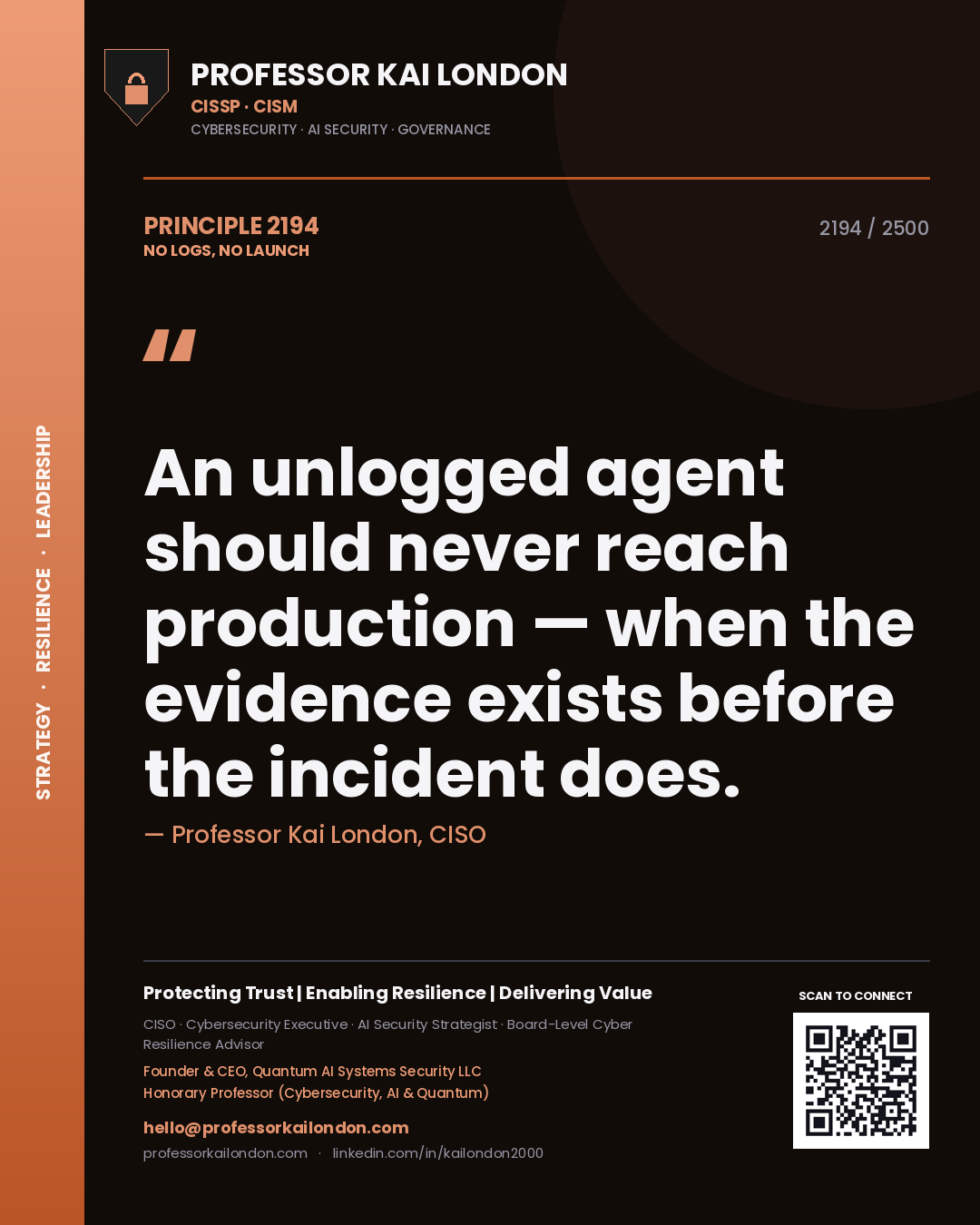 Professor Kai London principle 2194: An unlogged agent should never reach production — when the evidence exists before the incident does.