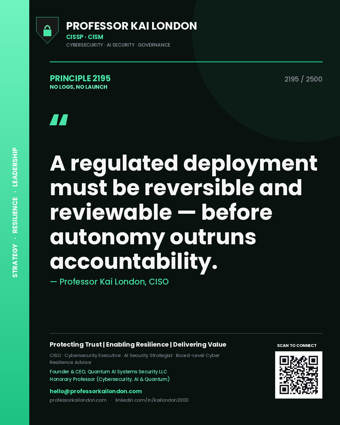 Professor Kai London principle 2195: A regulated deployment must be reversible and reviewable — before autonomy outruns accountability.