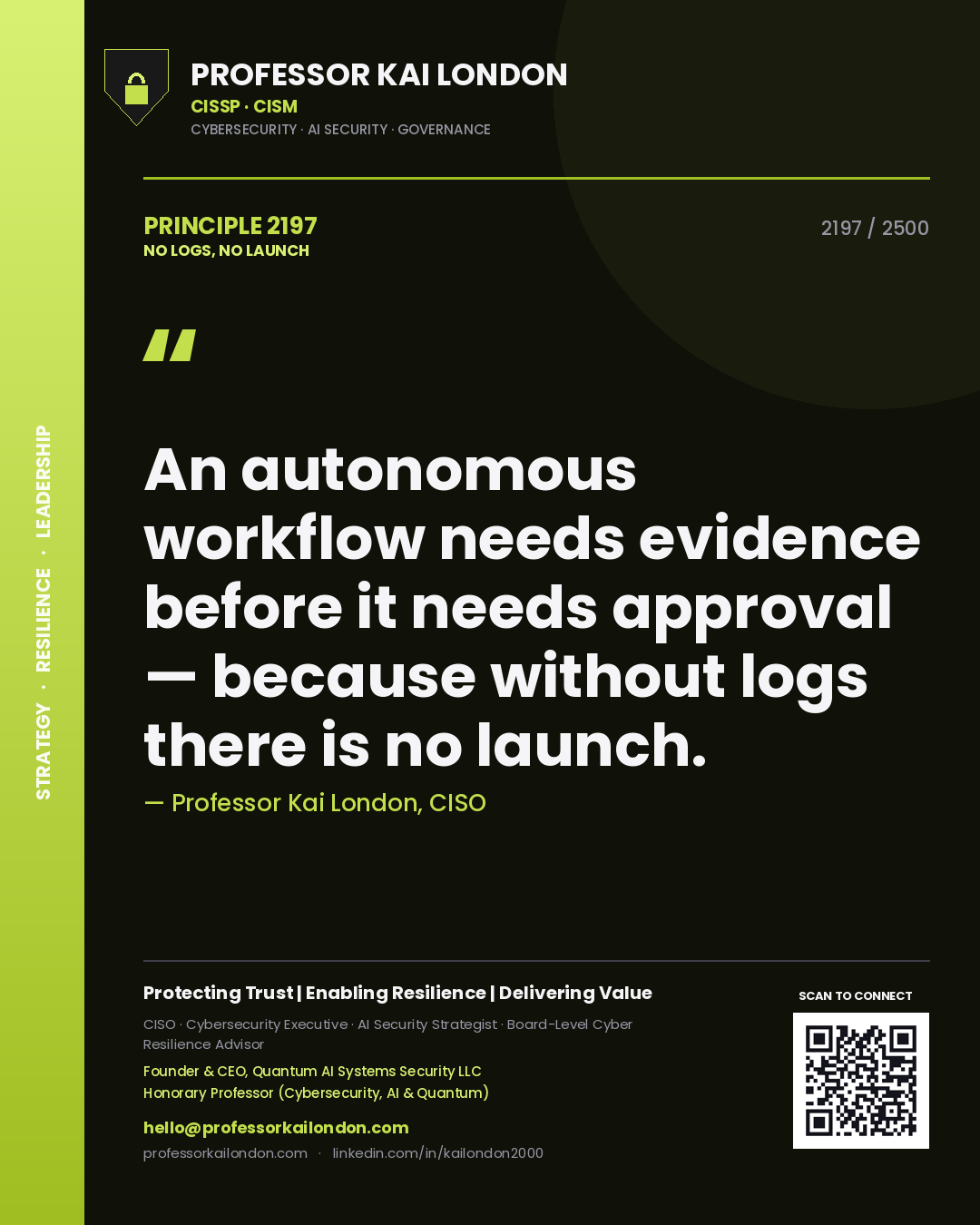 Professor Kai London principle 2197: An autonomous workflow needs evidence before it needs approval — because without logs there is no launch.