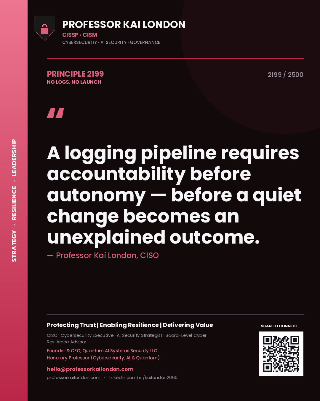Professor Kai London principle 2199: A logging pipeline requires accountability before autonomy — before a quiet change becomes an unexplained outcome.