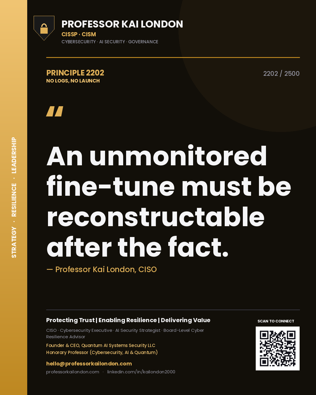 Professor Kai London principle 2202: An unmonitored fine-tune must be reconstructable after the fact.