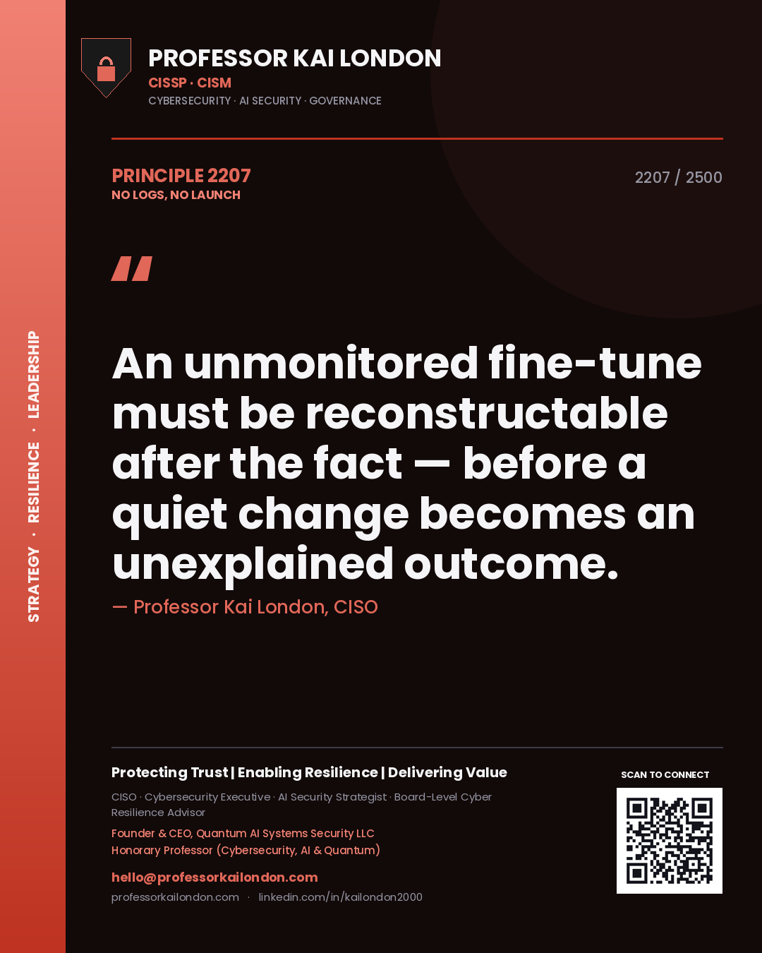 Professor Kai London principle 2207: An unmonitored fine-tune must be reconstructable after the fact — before a quiet change becomes an unexplained outcome.
