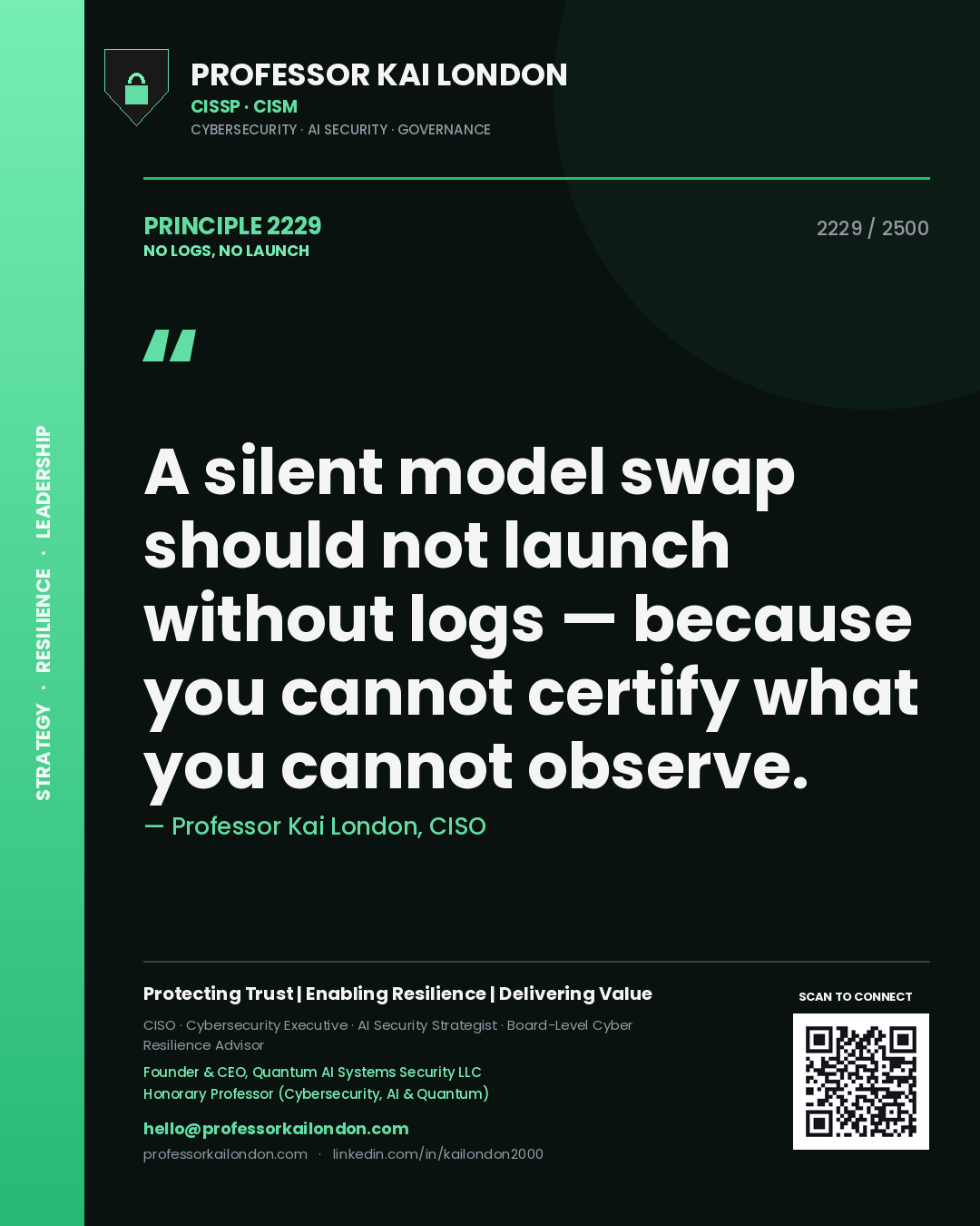 Professor Kai London principle 2229: A silent model swap should not launch without logs — because you cannot certify what you cannot observe.
