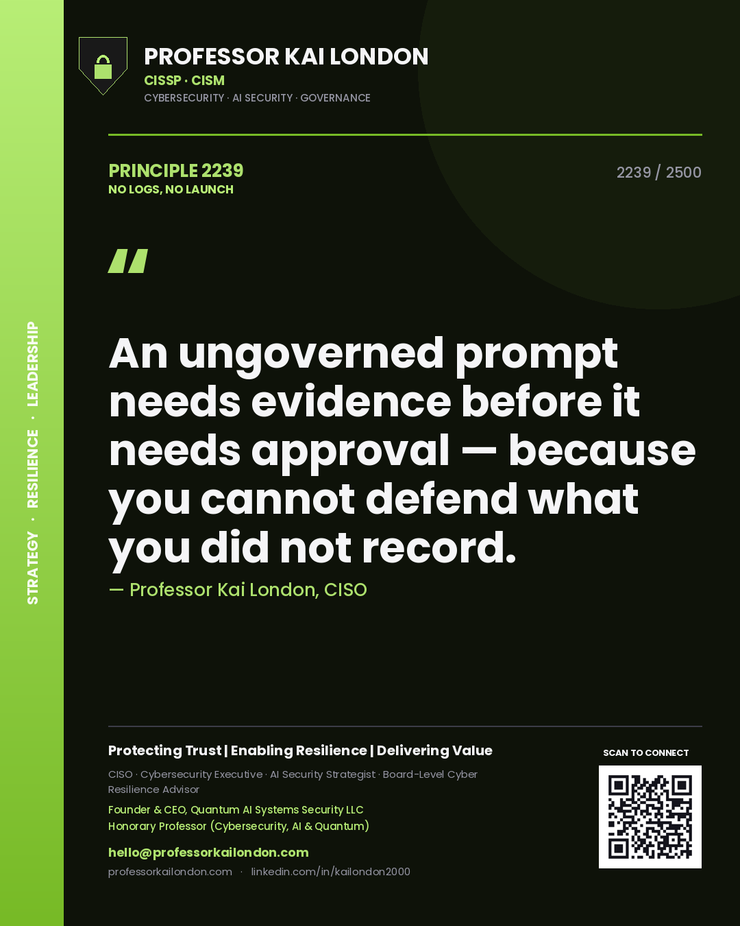 Professor Kai London principle 2239: An ungoverned prompt needs evidence before it needs approval — because you cannot defend what you did not record.