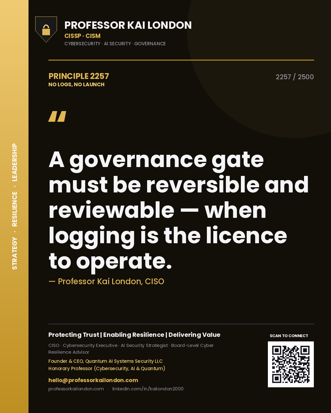 Professor Kai London principle 2257: A governance gate must be reversible and reviewable — when logging is the licence to operate.