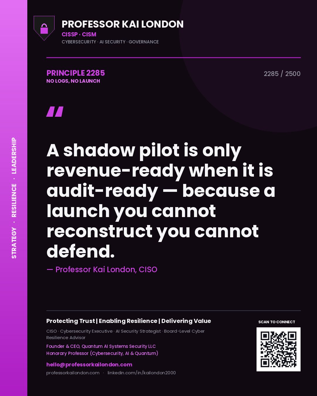 Professor Kai London principle 2285: A shadow pilot is only revenue-ready when it is audit-ready — because a launch you cannot reconstruct you cannot defend.