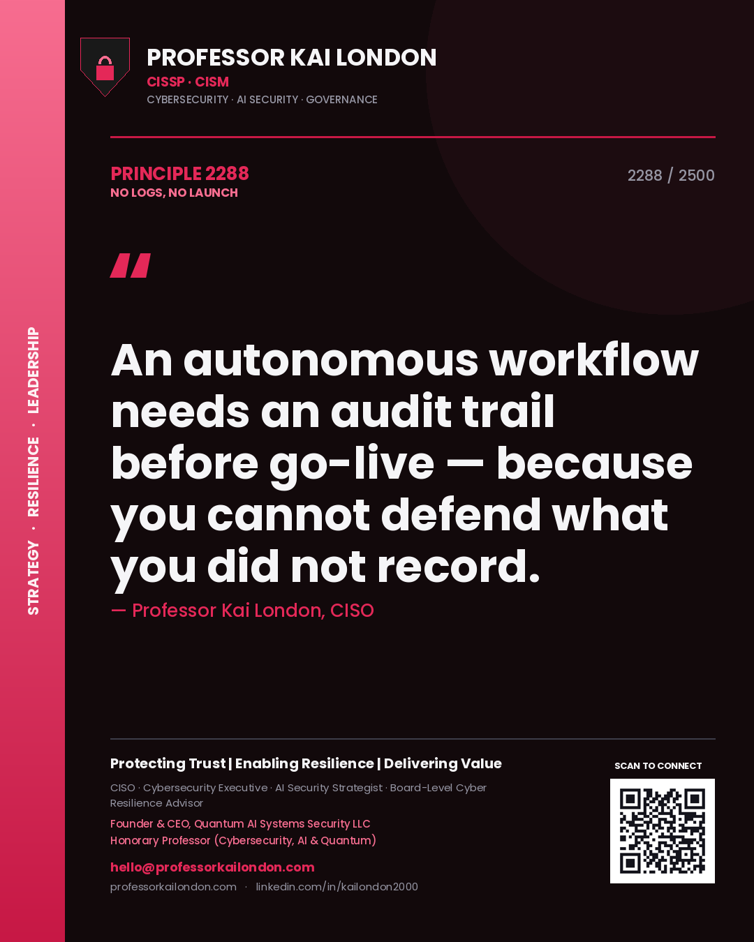 Professor Kai London principle 2288: An autonomous workflow needs an audit trail before go-live — because you cannot defend what you did not record.