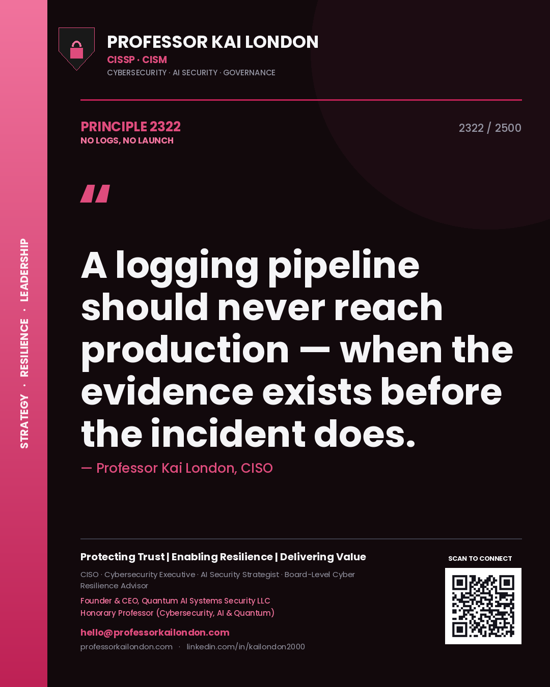 Professor Kai London principle 2322: A logging pipeline should never reach production — when the evidence exists before the incident does.