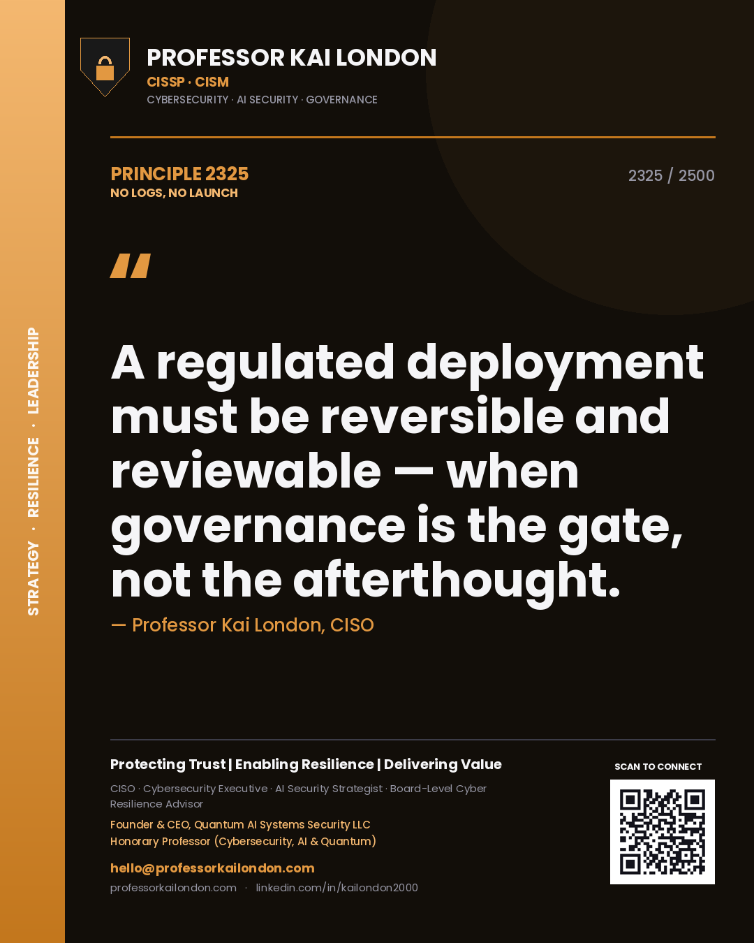 Professor Kai London principle 2325: A regulated deployment must be reversible and reviewable — when governance is the gate, not the afterthought.
