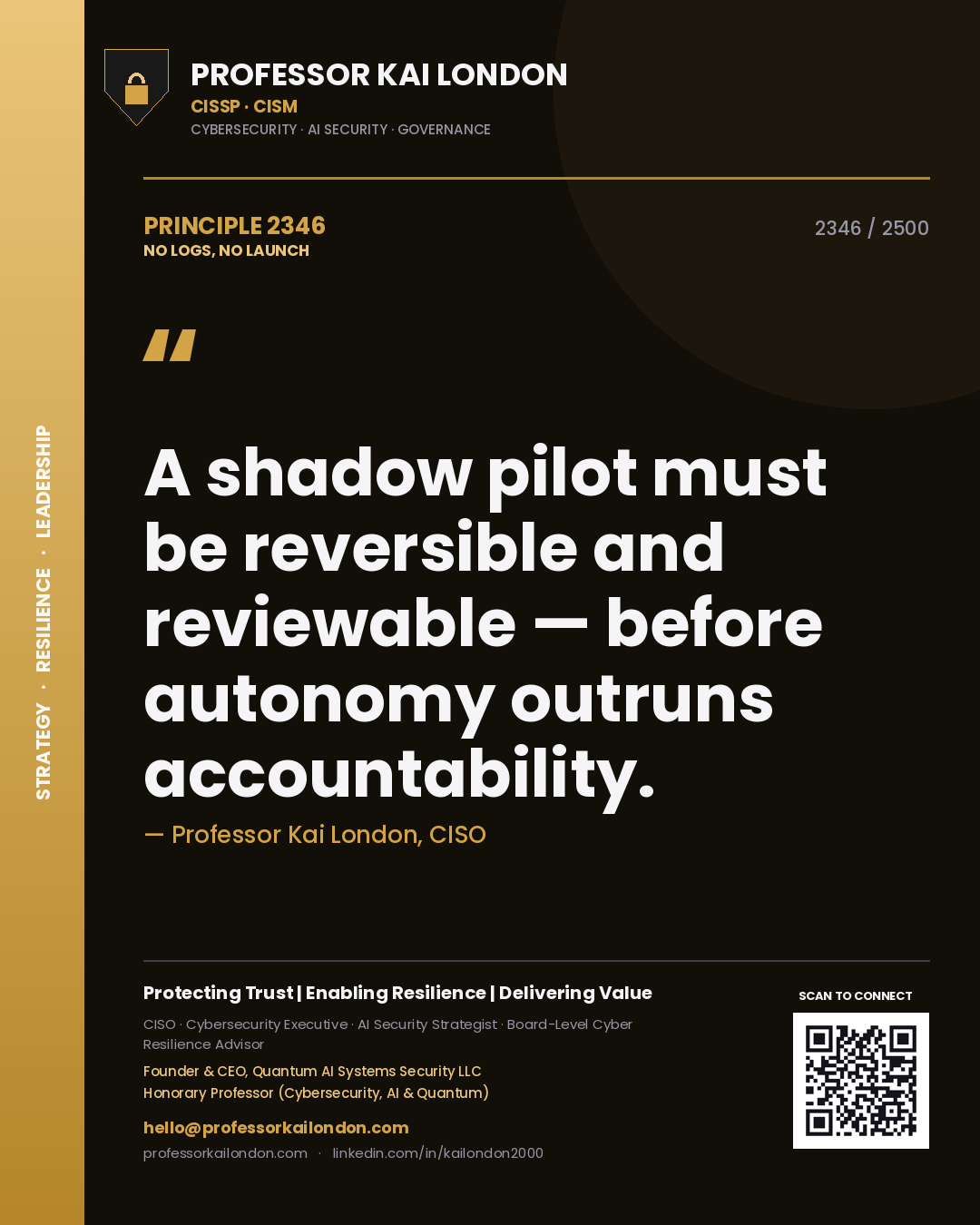 Professor Kai London principle 2346: A shadow pilot must be reversible and reviewable — before autonomy outruns accountability.