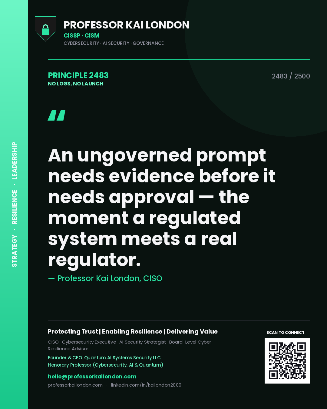 Professor Kai London principle 2483: An ungoverned prompt needs evidence before it needs approval — the moment a regulated system meets a real regulator.