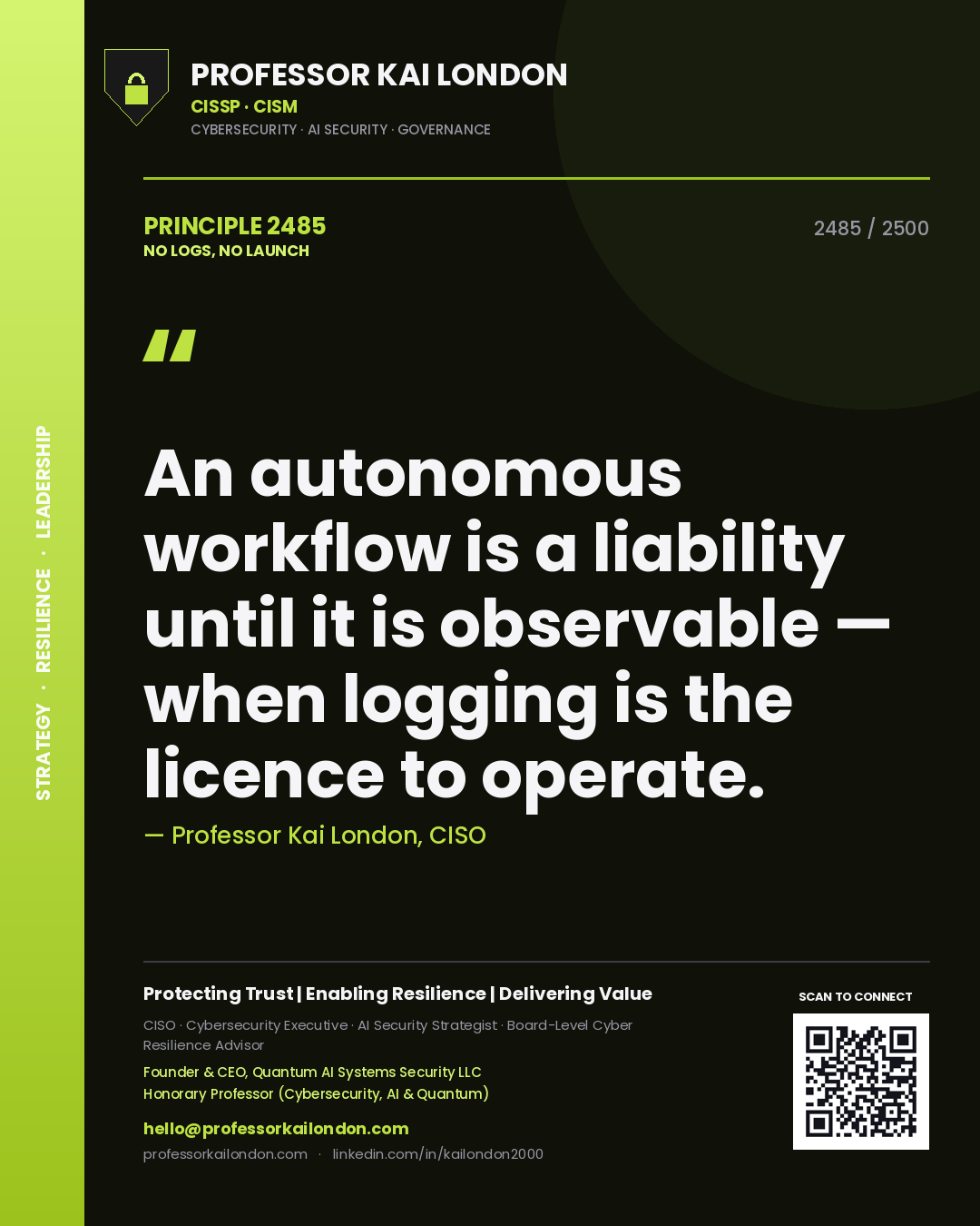 Professor Kai London principle 2485: An autonomous workflow is a liability until it is observable — when logging is the licence to operate.