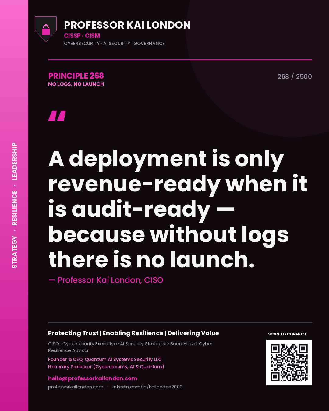 Professor Kai London principle 268: A deployment is only revenue-ready when it is audit-ready — because without logs there is no launch.
