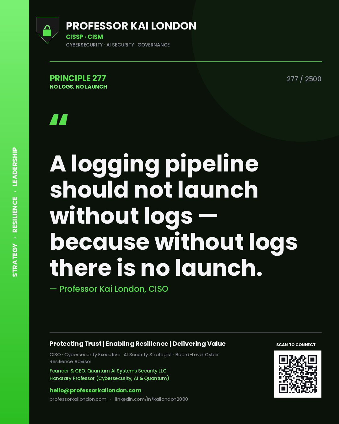 Professor Kai London principle 277: A logging pipeline should not launch without logs — because without logs there is no launch.