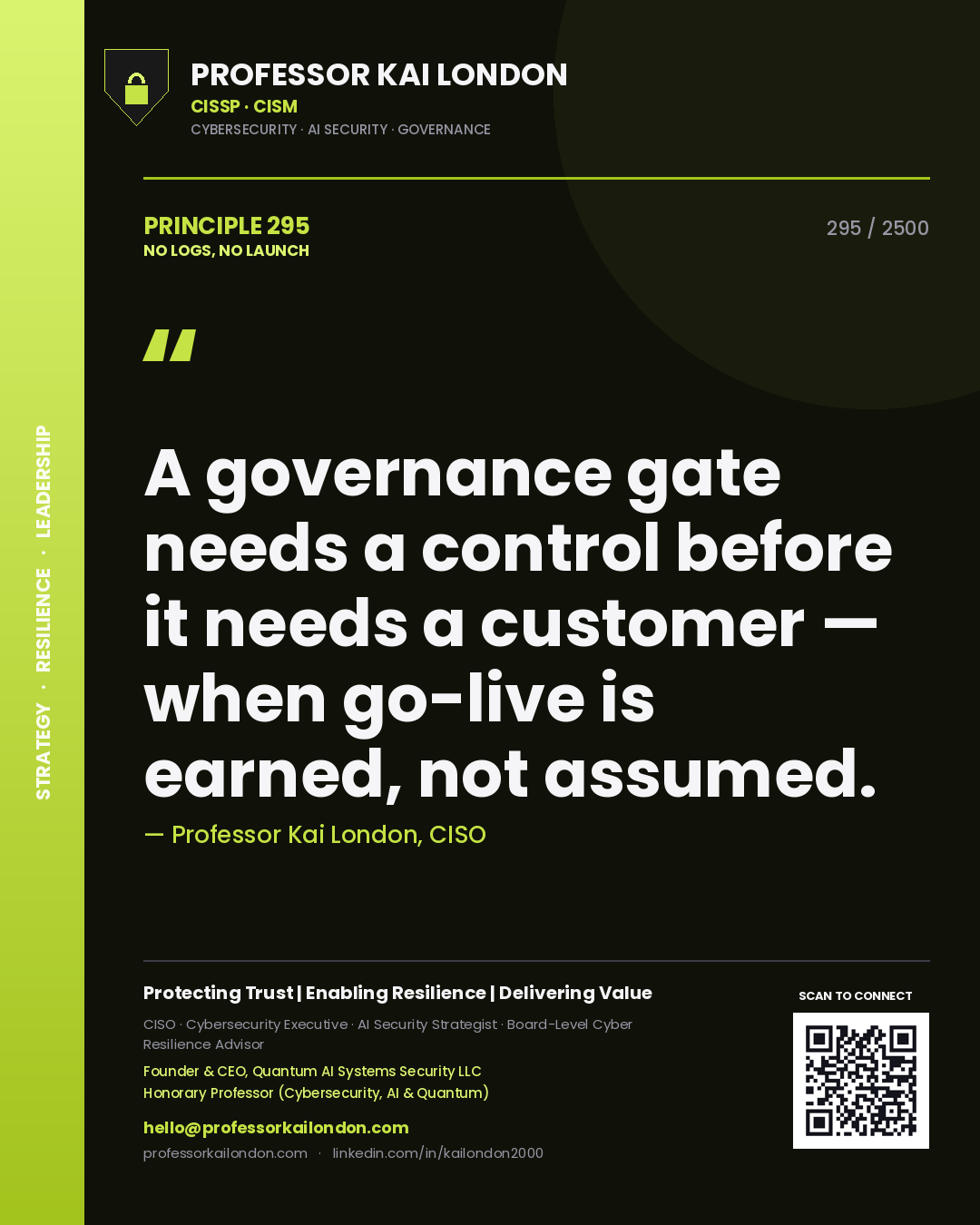 Professor Kai London principle 295: A governance gate needs a control before it needs a customer — when go-live is earned, not assumed.