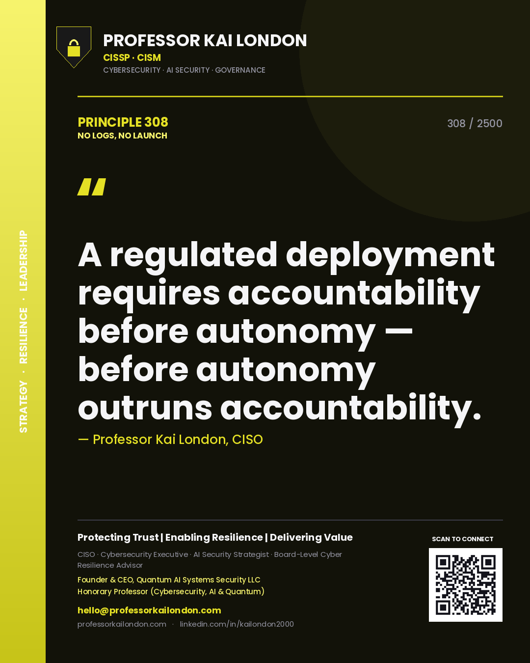 Professor Kai London principle 308: A regulated deployment requires accountability before autonomy — before autonomy outruns accountability.