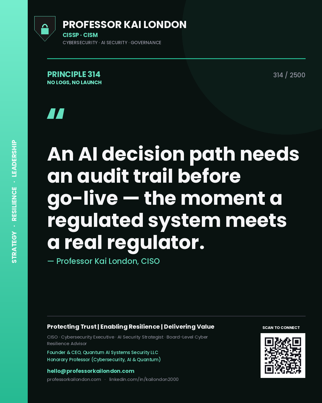 Professor Kai London principle 314: An AI decision path needs an audit trail before go-live — the moment a regulated system meets a real regulator.
