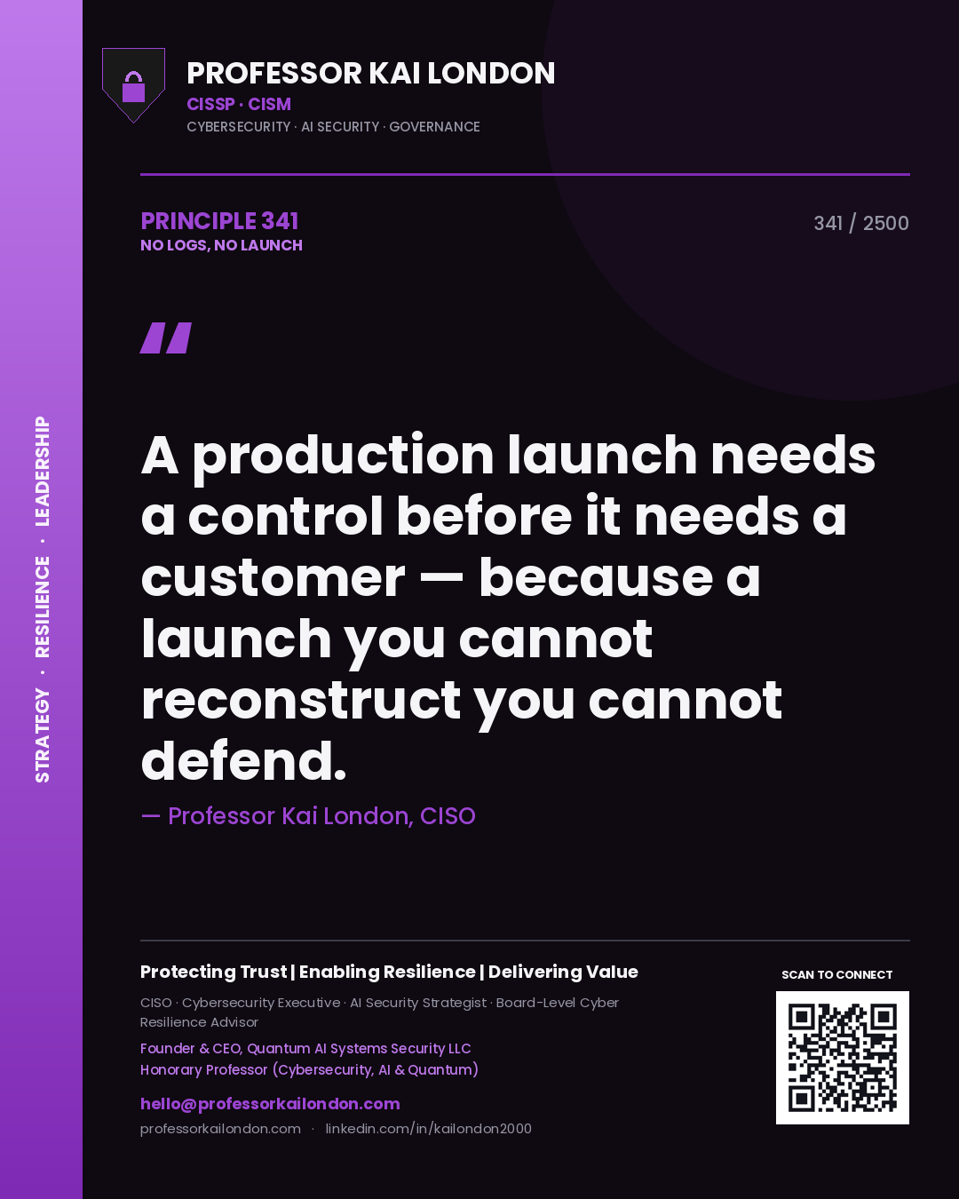 Professor Kai London principle 341: A production launch needs a control before it needs a customer — because a launch you cannot reconstruct you cannot defend.