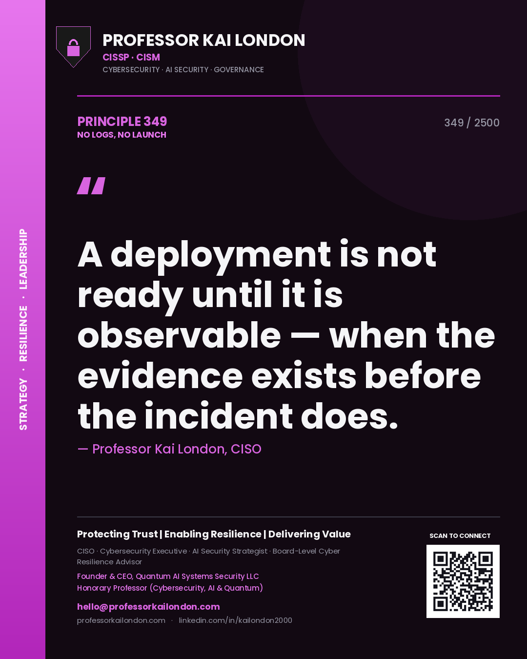 Professor Kai London principle 349: A deployment is not ready until it is observable — when the evidence exists before the incident does.
