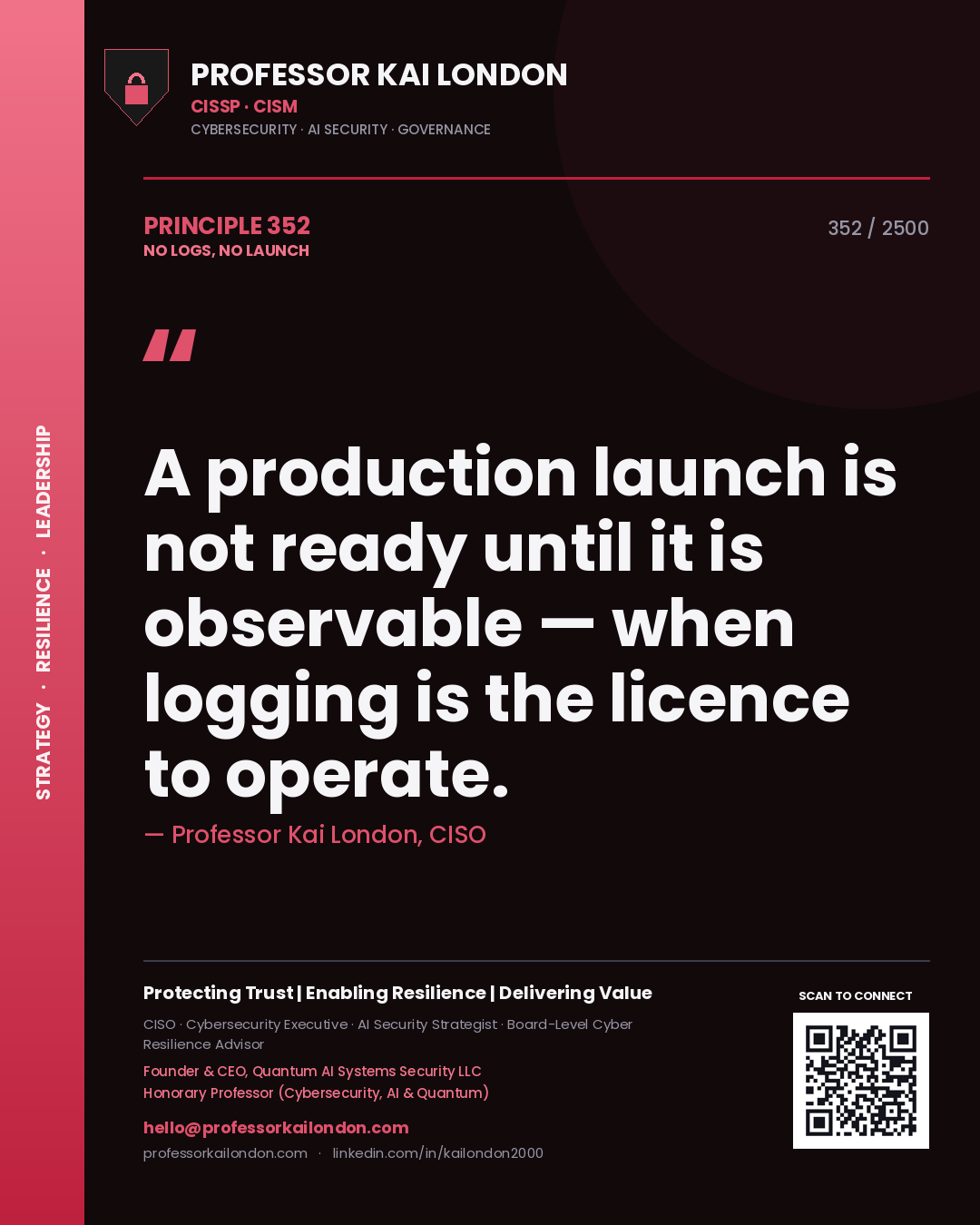 Professor Kai London principle 352: A production launch is not ready until it is observable — when logging is the licence to operate.