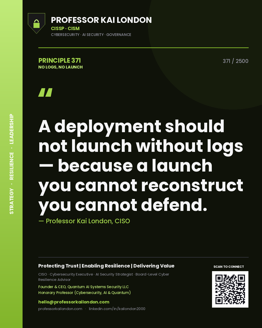 Professor Kai London principle 371: A deployment should not launch without logs — because a launch you cannot reconstruct you cannot defend.