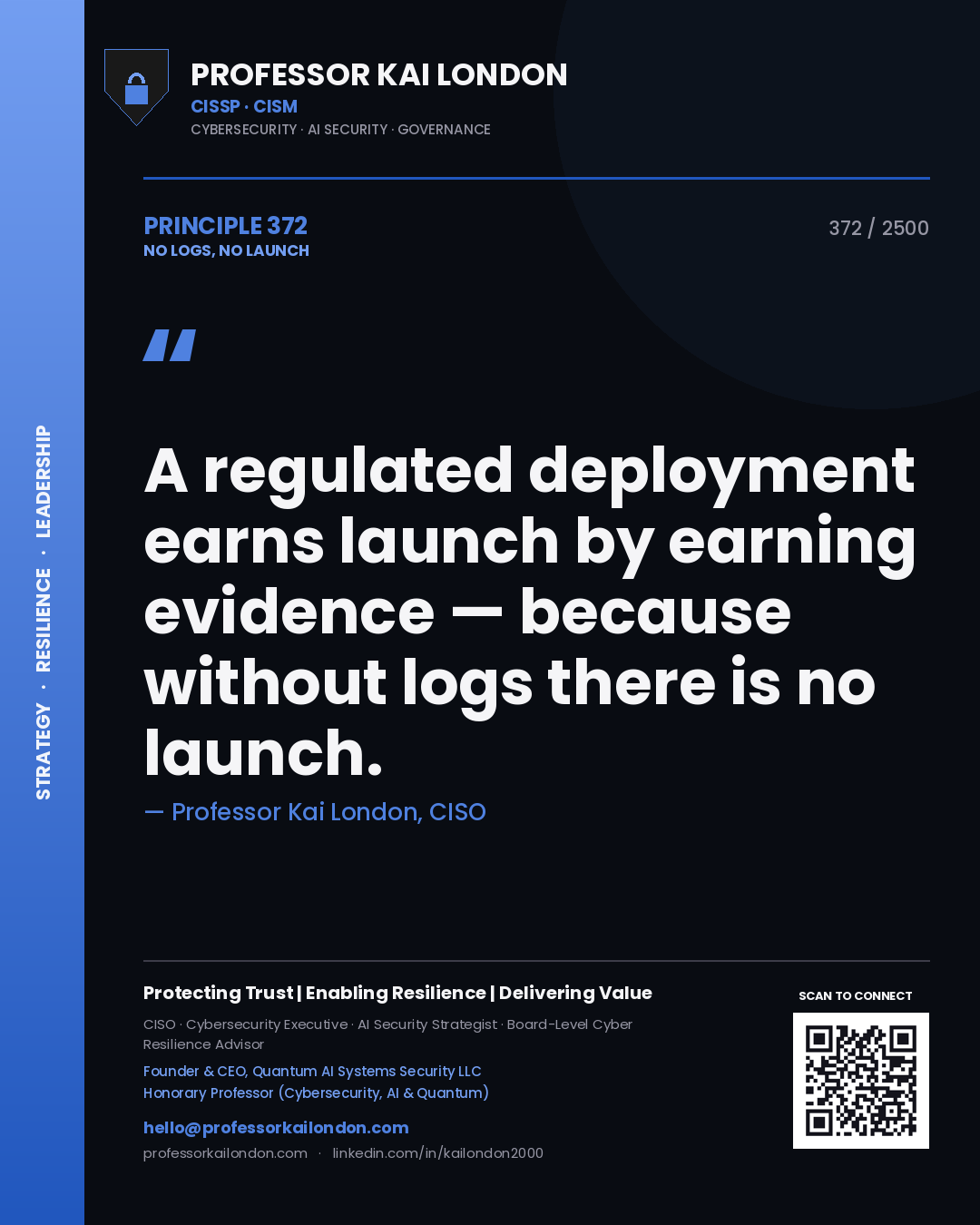 Professor Kai London principle 372: A regulated deployment earns launch by earning evidence — because without logs there is no launch.