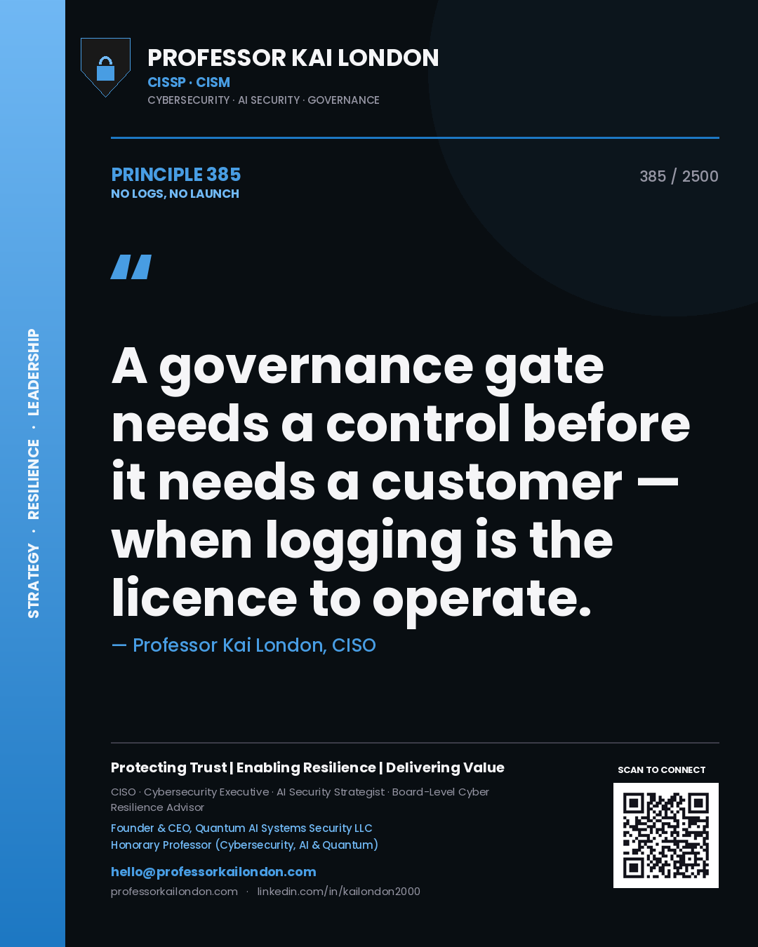 Professor Kai London principle 385: A governance gate needs a control before it needs a customer — when logging is the licence to operate.