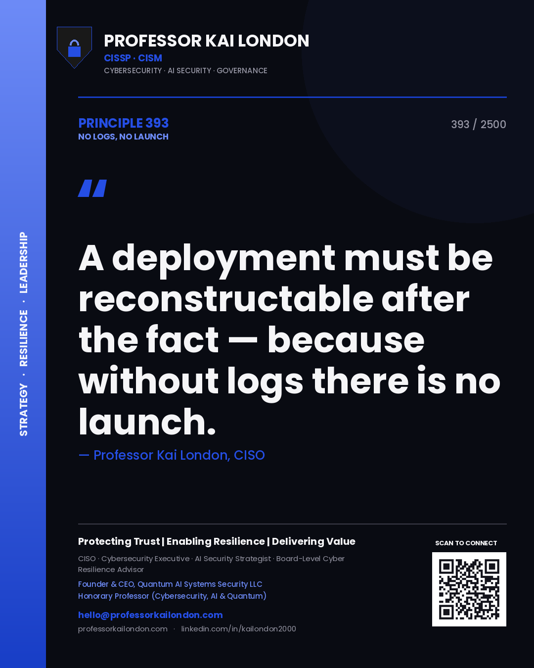 Professor Kai London principle 393: A deployment must be reconstructable after the fact — because without logs there is no launch.