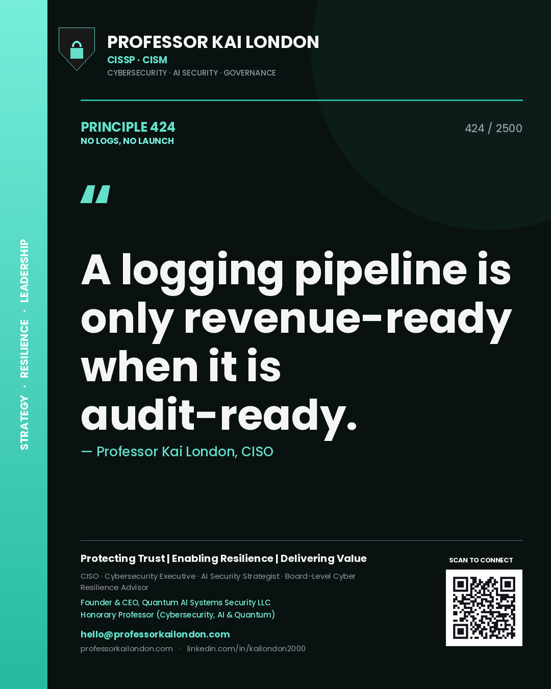 Professor Kai London principle 424: A logging pipeline is only revenue-ready when it is audit-ready.