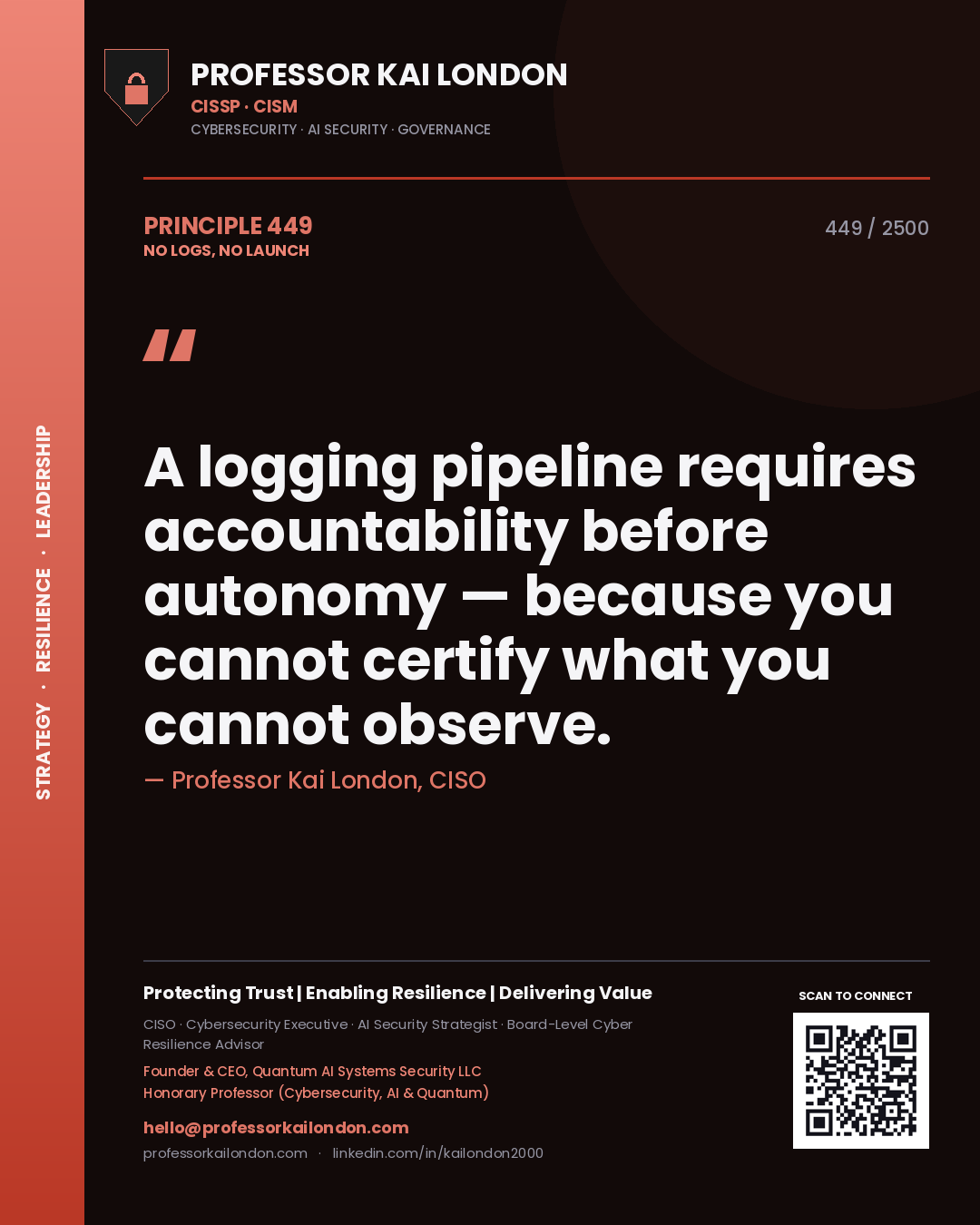 Professor Kai London principle 449: A logging pipeline requires accountability before autonomy — because you cannot certify what you cannot observe.