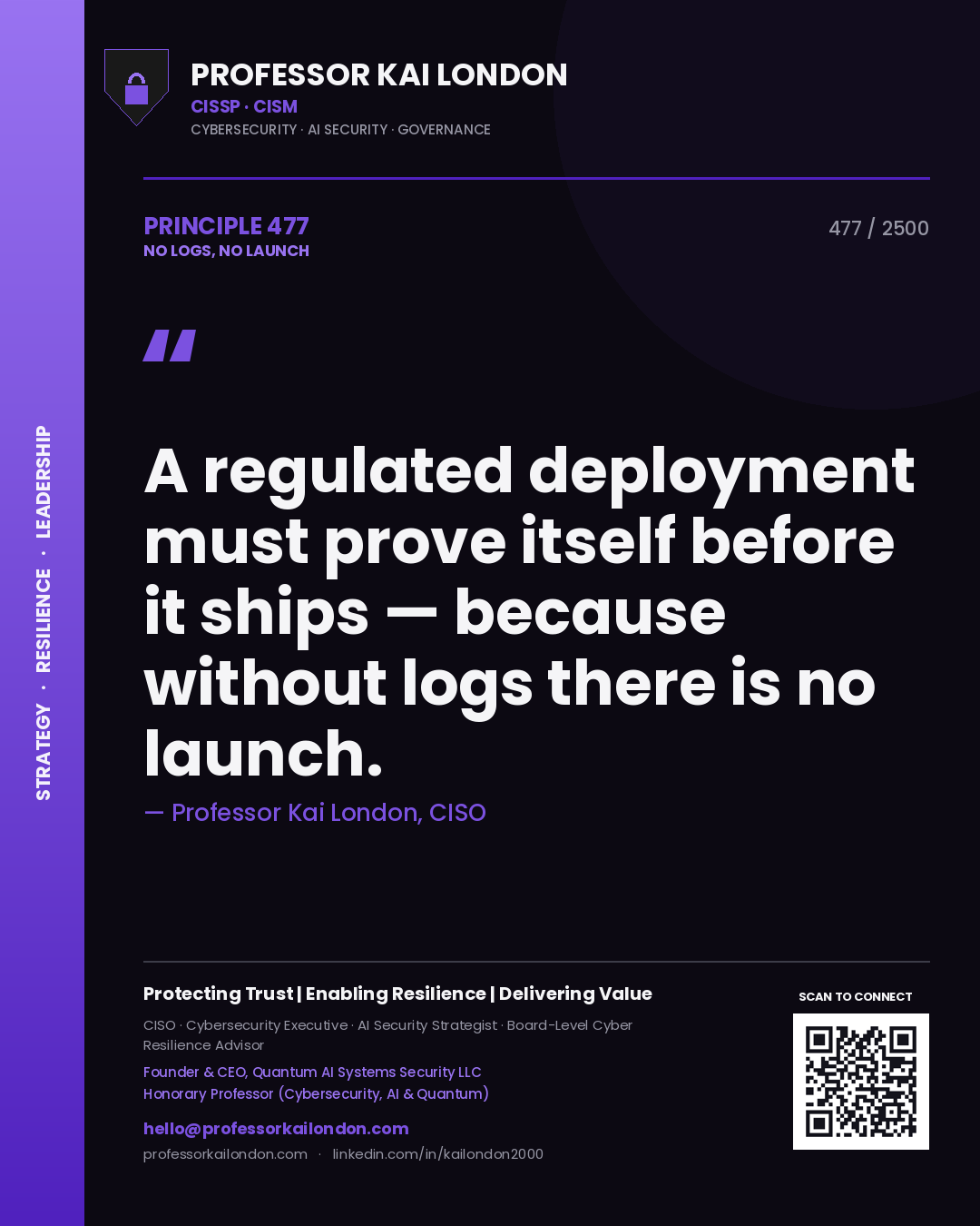 Professor Kai London principle 477: A regulated deployment must prove itself before it ships — because without logs there is no launch.