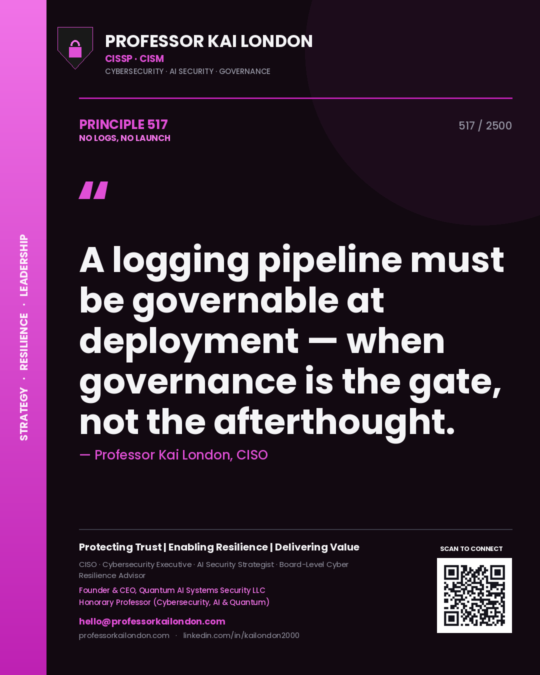 Professor Kai London principle 517: A logging pipeline must be governable at deployment — when governance is the gate, not the afterthought.
