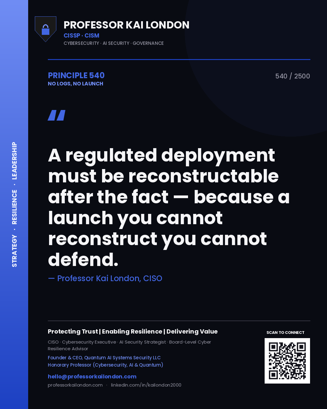 Professor Kai London principle 540: A regulated deployment must be reconstructable after the fact — because a launch you cannot reconstruct you cannot defend.