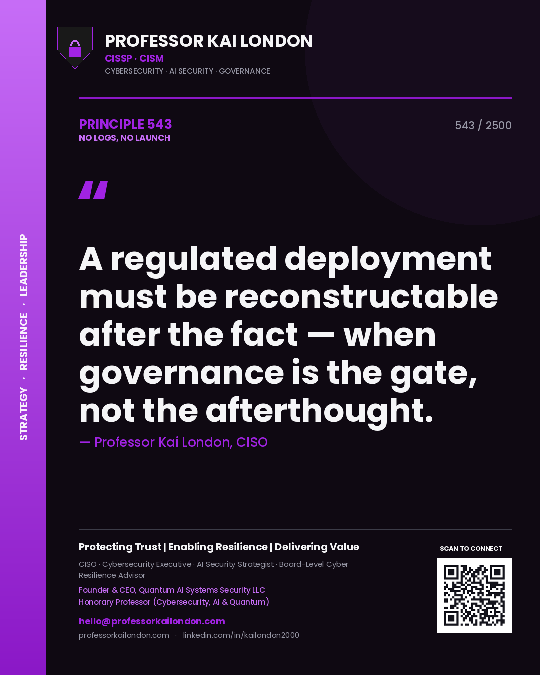 Professor Kai London principle 543: A regulated deployment must be reconstructable after the fact — when governance is the gate, not the afterthought.