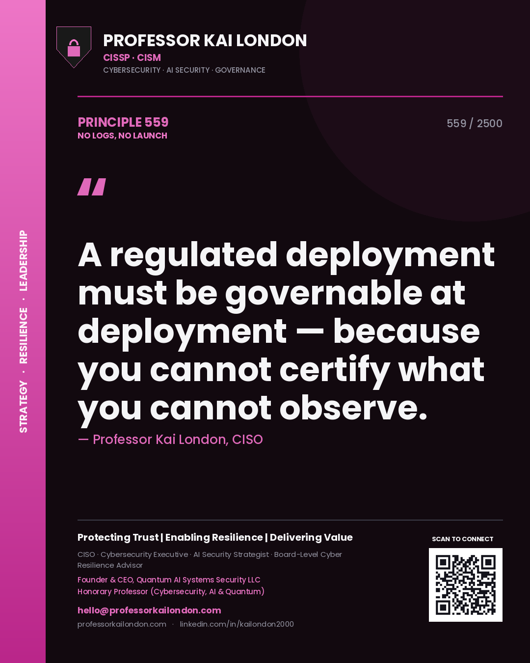 Professor Kai London principle 559: A regulated deployment must be governable at deployment — because you cannot certify what you cannot observe.