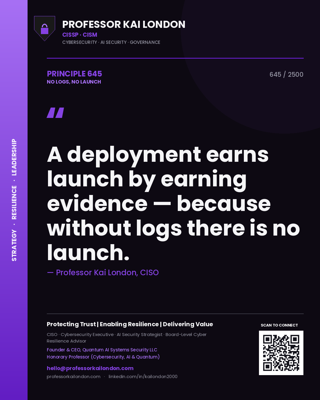 Professor Kai London principle 645: A deployment earns launch by earning evidence — because without logs there is no launch.