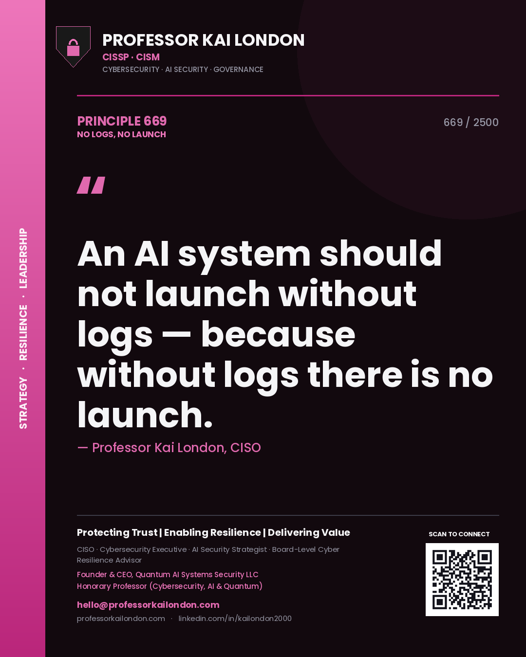 Professor Kai London principle 669: An AI system should not launch without logs — because without logs there is no launch.