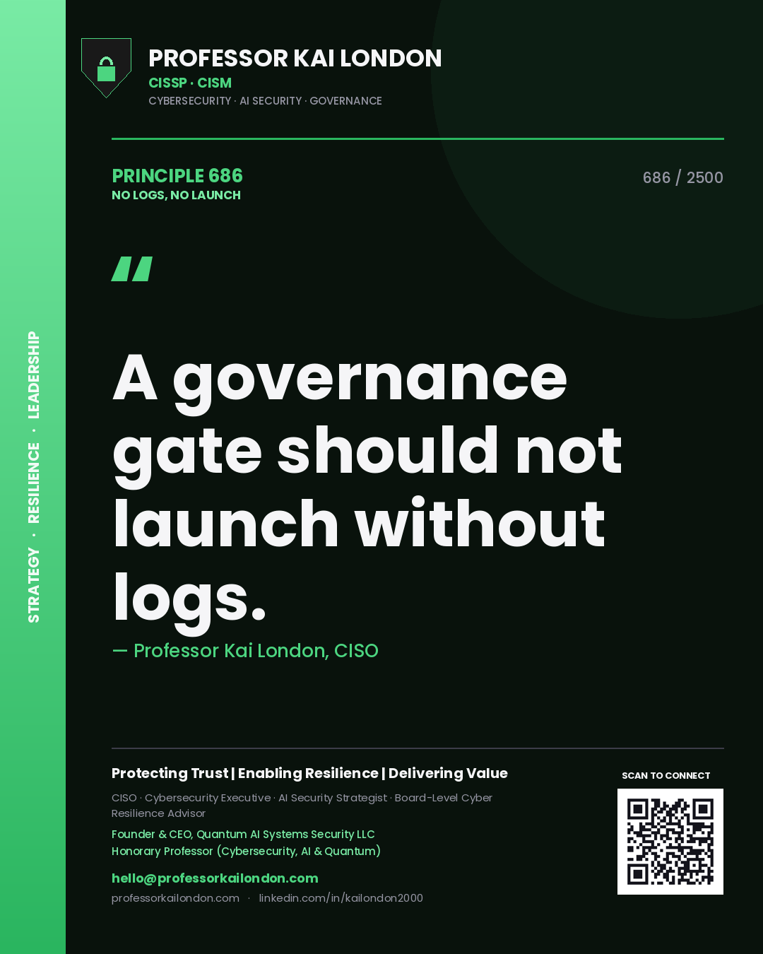 Professor Kai London principle 686: A governance gate should not launch without logs.