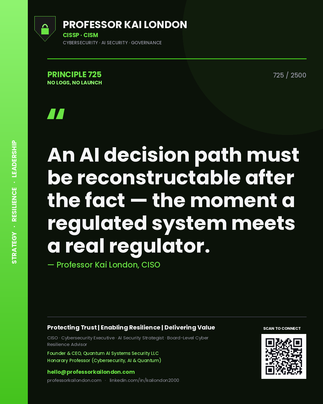 Professor Kai London principle 725: An AI decision path must be reconstructable after the fact — the moment a regulated system meets a real regulator.