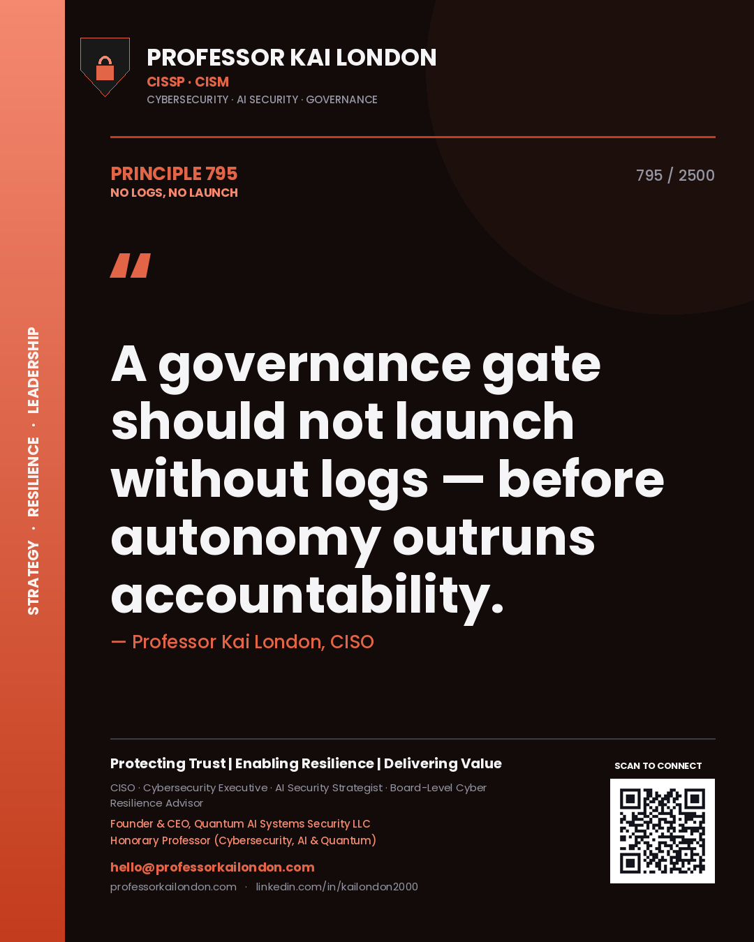 Professor Kai London principle 795: A governance gate should not launch without logs — before autonomy outruns accountability.