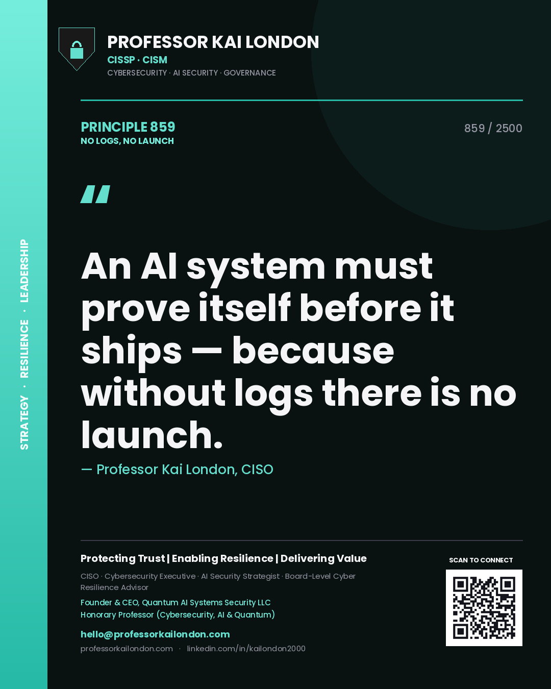 Professor Kai London principle 859: An AI system must prove itself before it ships — because without logs there is no launch.