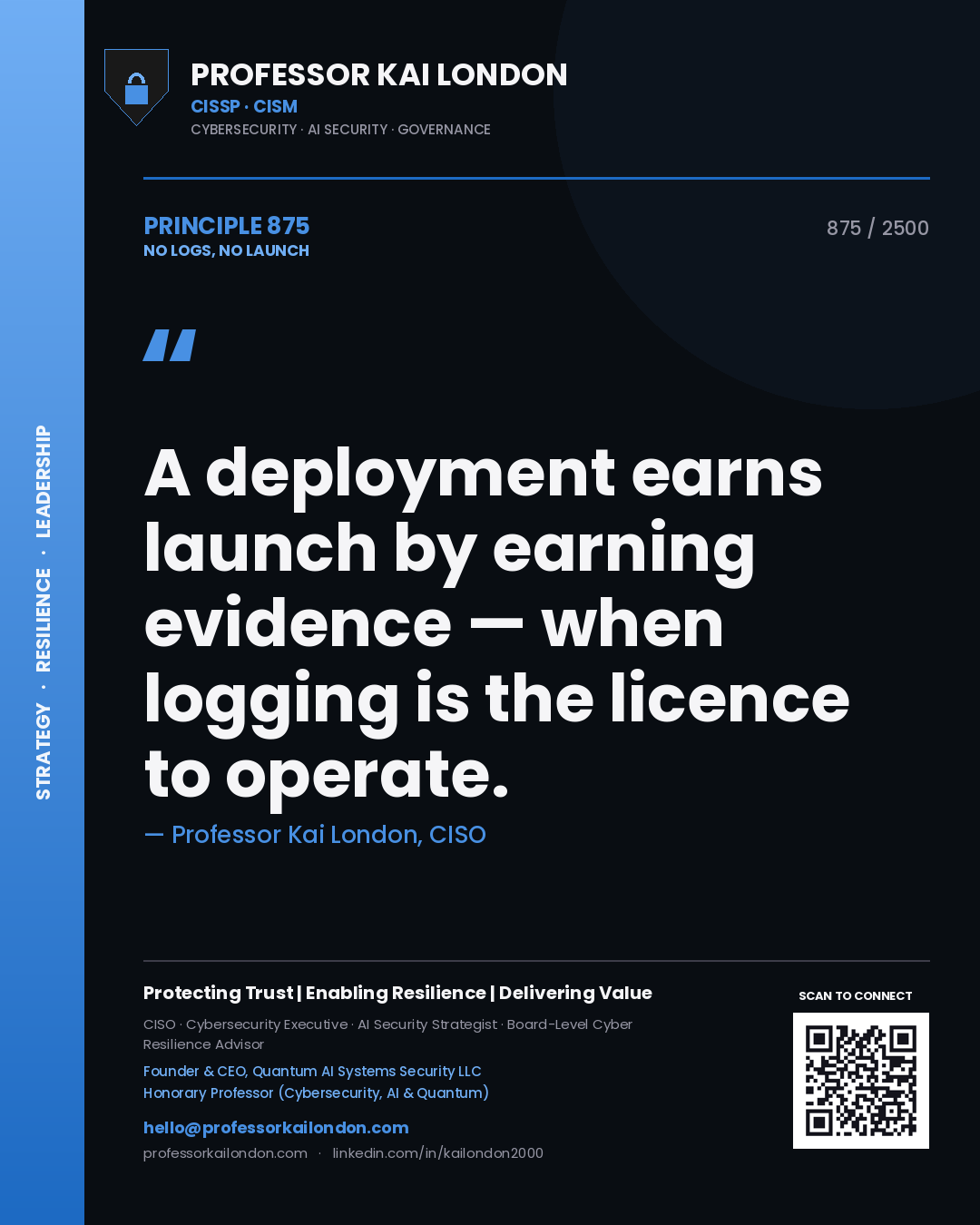 Professor Kai London principle 875: A deployment earns launch by earning evidence — when logging is the licence to operate.