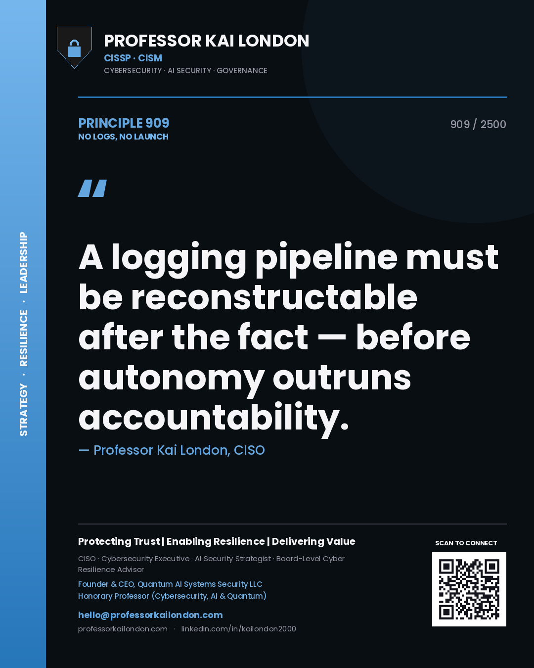 Professor Kai London principle 909: A logging pipeline must be reconstructable after the fact — before autonomy outruns accountability.