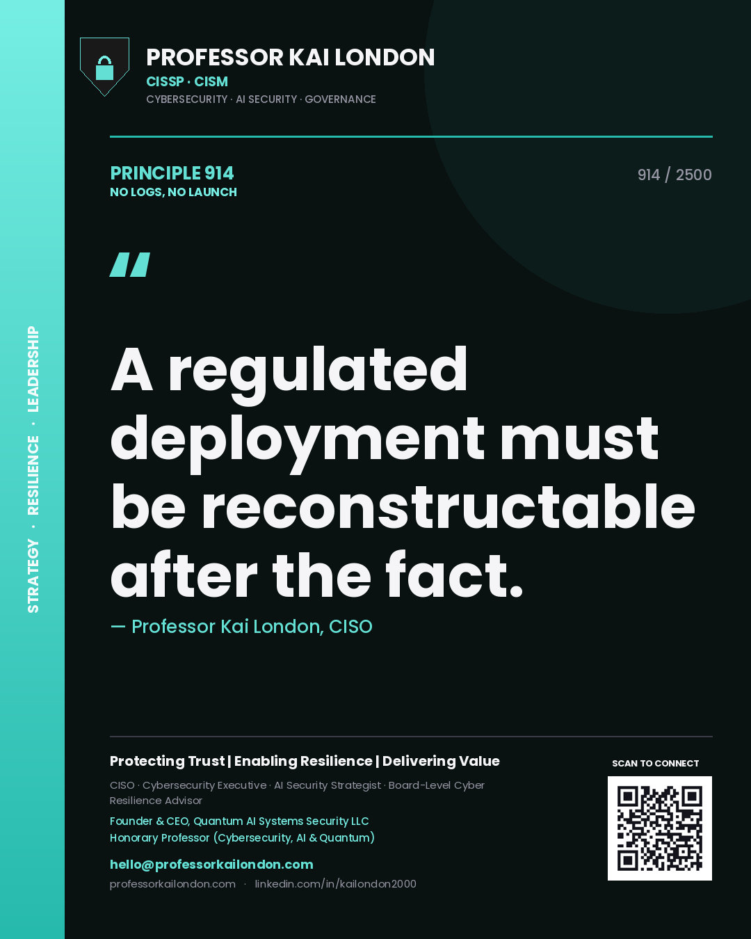 Professor Kai London principle 914: A regulated deployment must be reconstructable after the fact.