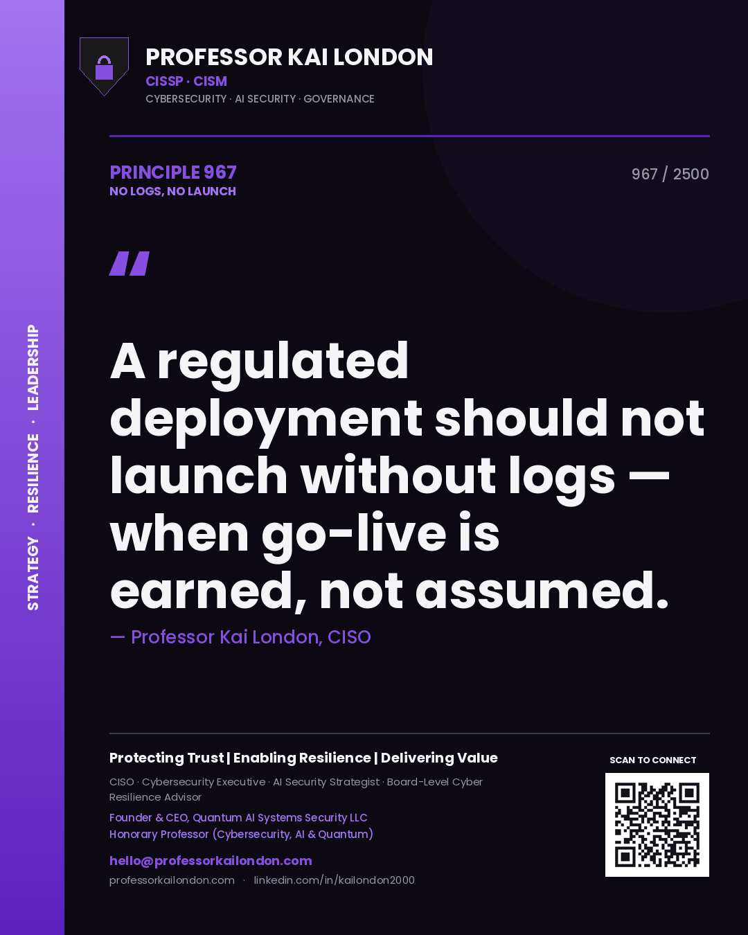 Professor Kai London principle 967: A regulated deployment should not launch without logs — when go-live is earned, not assumed.