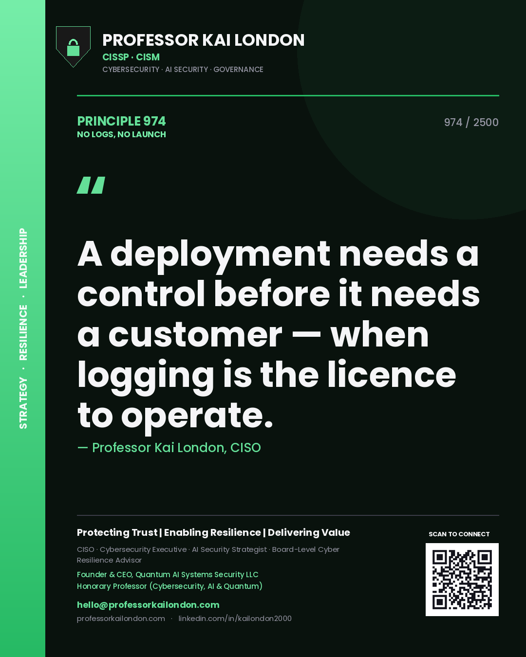 Professor Kai London principle 974: A deployment needs a control before it needs a customer — when logging is the licence to operate.