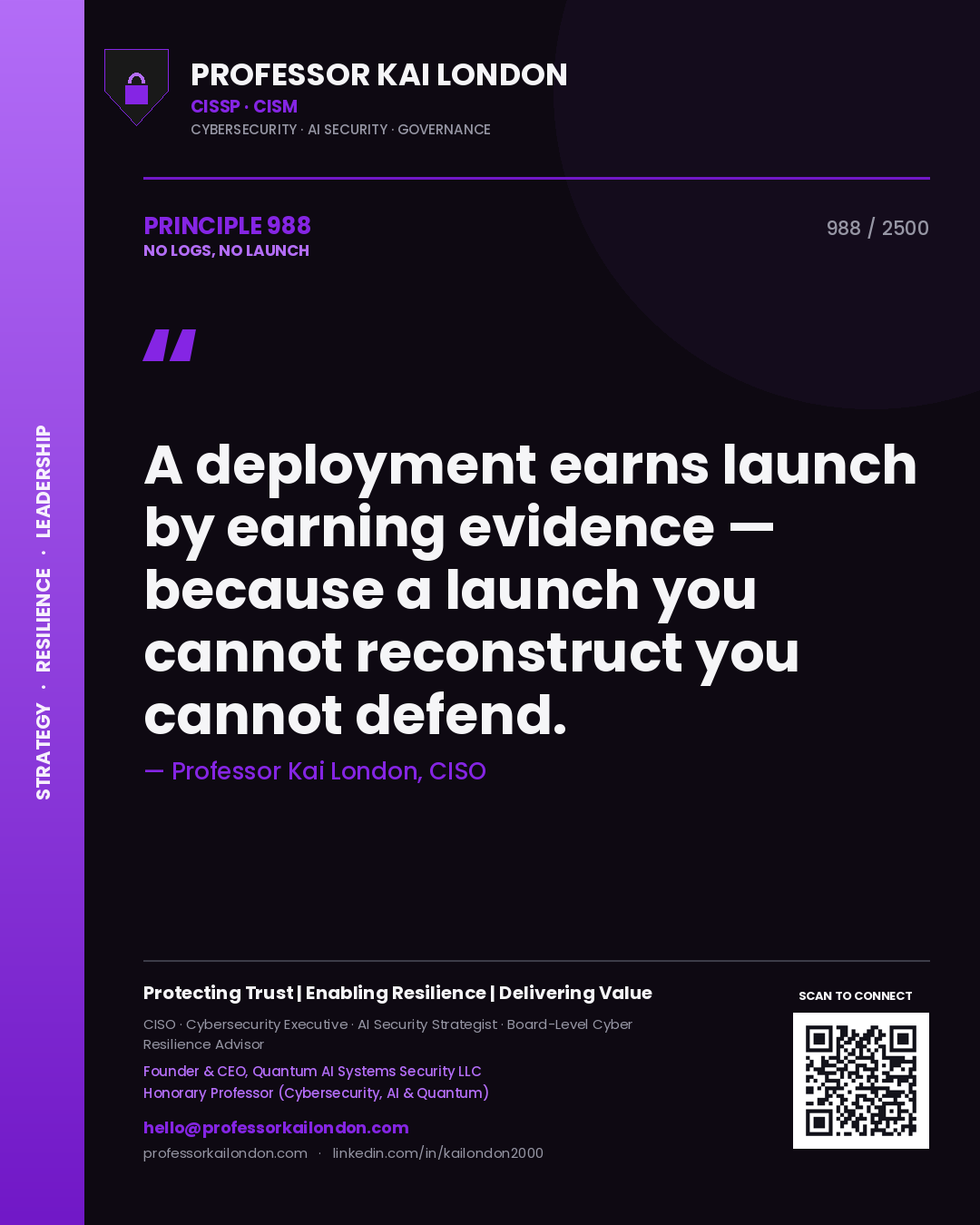 Professor Kai London principle 988: A deployment earns launch by earning evidence — because a launch you cannot reconstruct you cannot defend.