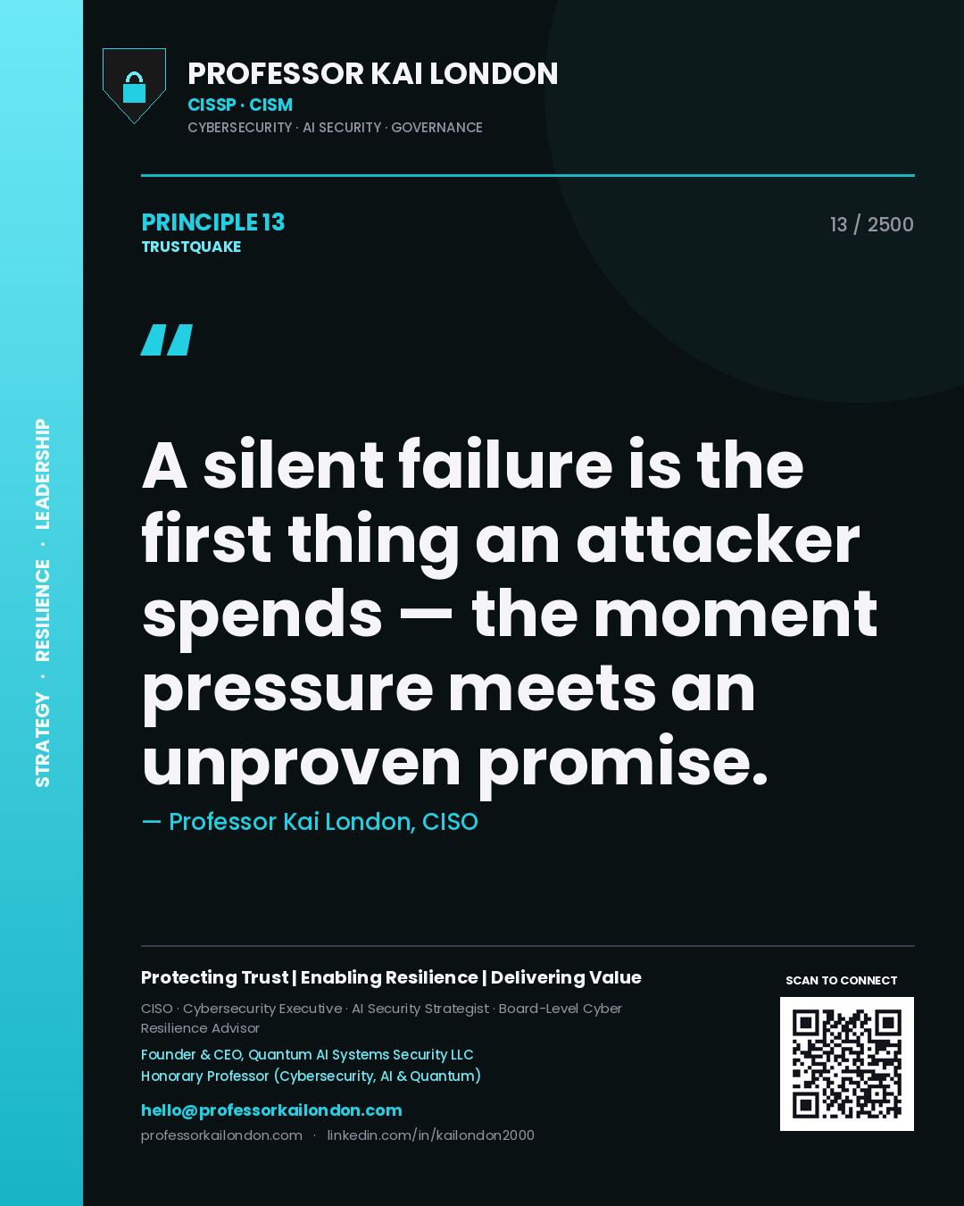 Professor Kai London principle 13: A silent failure is the first thing an attacker spends — the moment pressure meets an unproven promise.